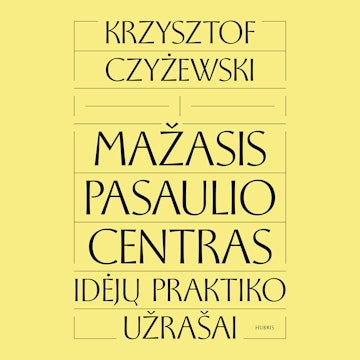 MAŽASIS PASAULIO CENTRAS. Idėjų praktiko užrašai audiobook, Krzysztof Czyżewski