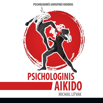 PSICHOLOGINIS AIKIDO. Psichologinės savigynos vadovas