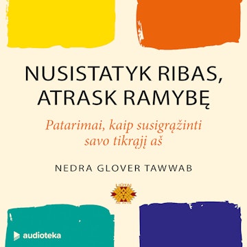 NUSISTATYK RIBAS, ATRASK RAMYBĘ: patarimai, kaip susigrąžinti savo tikrąjį aš