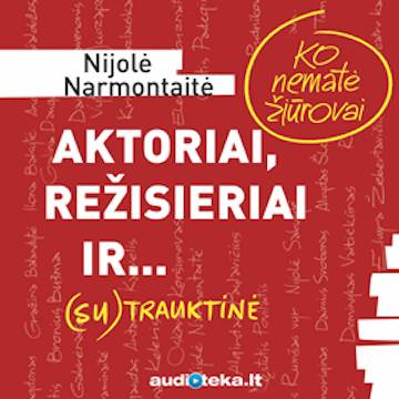 Aktoriai, režisieriai ir... (SU)TRAUKTINĖ. Ko nematė žiūrovai