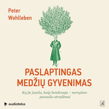 PASLAPTINGAS MEDŽIŲ GYVENIMAS. Ką jie jaučia, kaip bendrauja – neregimo pasaulio atradimai