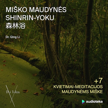 MIŠKO MAUDYNĖS. Shinrin-Yoku: apie gydantį gamtos poveikį žmogui