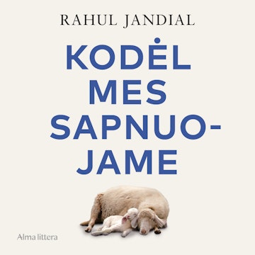 KODĖL MES SAPNUOJAME. Ką miegančios smegenys gali pasakyti apie mus audiobook, Rahul Jandial