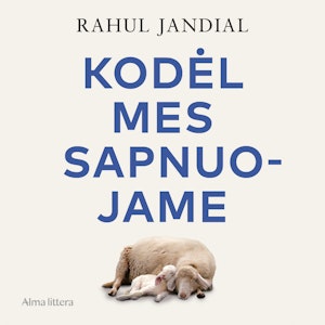 KODĖL MES SAPNUOJAME. Ką miegančios smegenys gali pasakyti apie mus, Rahul Jandial