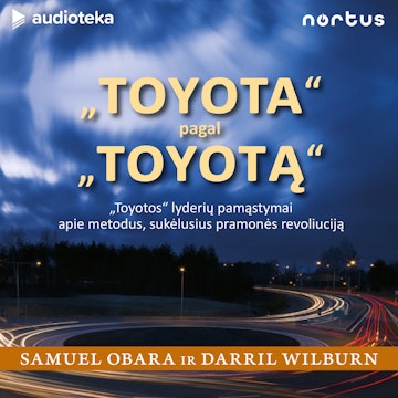 „TOYOTA“ pagal „TOYOTĄ“. „Toyotos“ lyderių pamąstymai apie metodus, sukėlusius pramonės revoliuciją