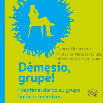 DĖMESIO, GRUPĖ! Praktiški darbo su grupe būdai ir technikos. I dalis