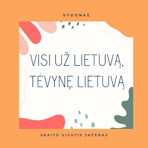 VISI UŽ LIETUVĄ, TĖVYNĘ LIETUVĄ