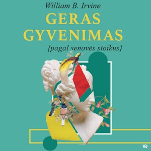 GERAS GYVENIMAS pagal senovės stoikus