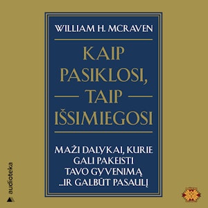 KAIP PASIKLOSI, TAIP IŠSIMIEGOSI. Maži dalykai, kurie gali pakeisti tavo gyvenimą… ir galbūt pasaulį