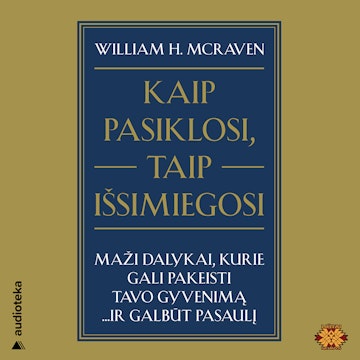 KAIP PASIKLOSI, TAIP IŠSIMIEGOSI. Maži dalykai, kurie gali pakeisti tavo gyvenimą… ir galbūt pasaulį