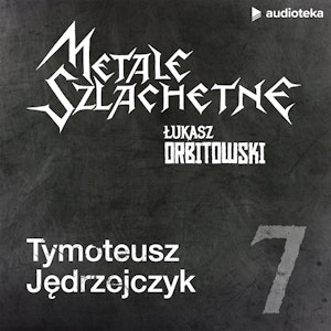 Metale szlachetne. Odcinek 7: Tymoteusz Jędrzejczyk