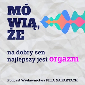 Mówią, że na dobry sen najlepszy jest orgazm. Rozmowa z Piotrem Mosakiem - psychologiem i terapeutą oraz dr n. med. Wojciechem Kuczyńskim - lekarzem specjalistą medycyny snu.