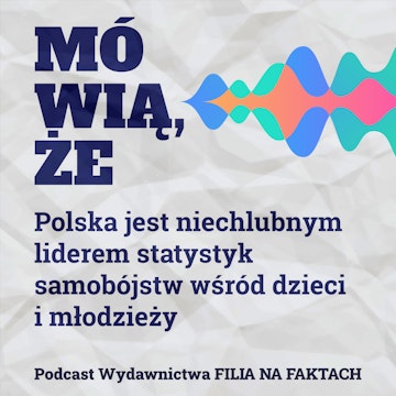 Mówią, że… Polska jest niechlubnym liderem statystyk samobójstw wśród dzieci i młodzieży. Dlaczego polskie dzieci nie chcą żyć?