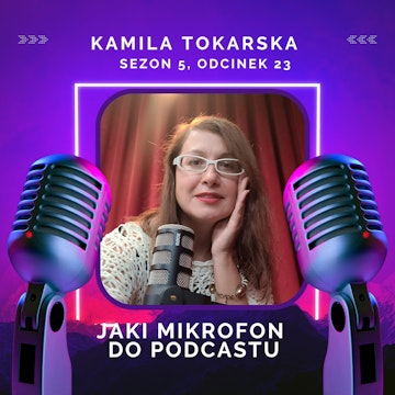 Jaki mikrofon do podcastu — Kamila Tokarska audiobook, Kamila Tokarska