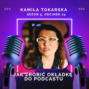 Jak zrobić okładkę do podcastu - Kamila Tokarska, Kamila Tokarska