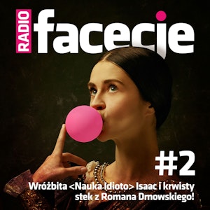 Radio Facecje. Odcinek 2: Wróżbita Isaac i krwisty stek z Romana Dmowskiego!