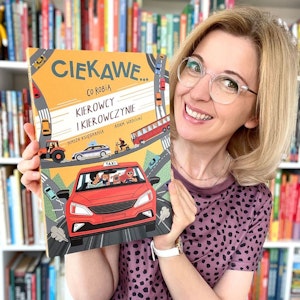 Ciekawe… co robią kierowcy i kierowczynie. Książki dla dzieci 3-7 lat, Anna Jankowska