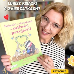 Bajeczki z obrazkami o miłości i przyjaźni. Książki dla dzieci 3-6 lat, Anna Jankowska
