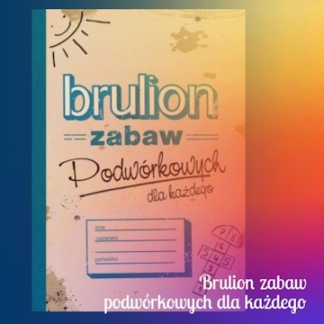 Brulion Zabaw Podwórkowych