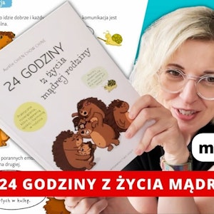 Dziecko mnie nie słucha! „24 godziny z życia mądrej rodziny” (4-10 lat)