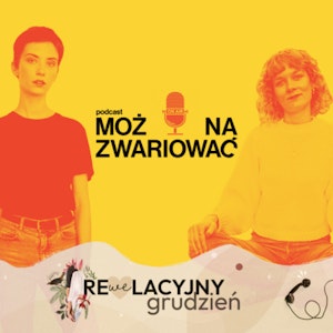 85. (Nie)zależność w związku. Re(WE)lacyjny grudzień.