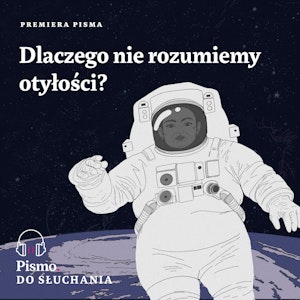 Premiera Pisma. Dlaczego nie rozumiemy otyłości?