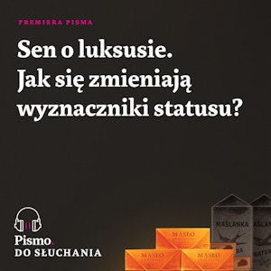 Sen o luksusie. Jak się zmieniają wyznaczniki statusu?