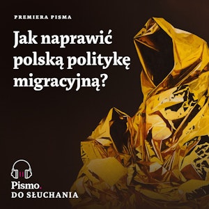 Premiera Pisma. Jak naprawić polską politykę migracyjną?