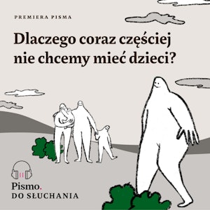 Premiera Pisma. Dlaczego coraz częściej nie chcemy mieć dzieci?