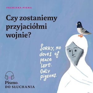 Czy zostaniemy przyjaciółmi po wojnie?