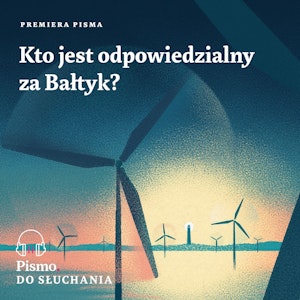 Premiera Pisma. Kto jest odpowiedzialny za Bałtyk?