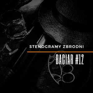 BACIAR #12 - kryminał, podcast, słuchowisko, antykryminał, Piotr Wielg