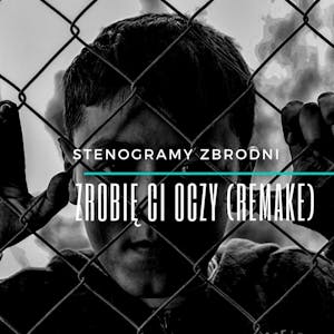 ZROBIĘ CI OCZY (remake) - kryminał, podcast, słuchowisko, antykryminał, Piotr Wielg