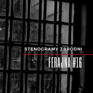 FERAJNA #16 - kryminał, podcast, słuchowisko, antykryminał, Piotr Wielg