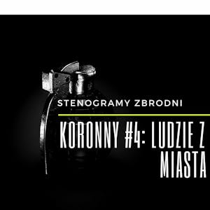 KORONNY #4: LUDZIE Z MIASTA - kryminał, podcast, słuchowisko, antykryminał, Piotr Wielg