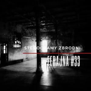 FERAJNA #33 - podcast, kryminał, słuchowisko, antykryminał, Piotr Wielg