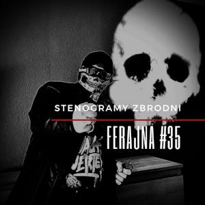 FERAJNA #35 - podcast, kryminał, słuchowisko, antykryminał, Piotr Wielg