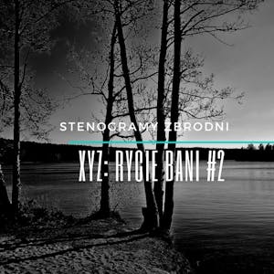 XYZ: RYCIE BANI #2 - kryminał, podcast, słuchowisko, antykryminał, Piotr Wielg