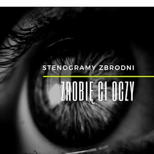 ZROBIĘ CI OCZY - kryminał, podcast, słuchowisko, antykryminał, Piotr Wielg