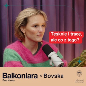 Tęsknię i tracę, ale co z tego? Bovska w rozmowie z Ewą Kaletą