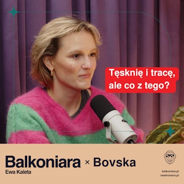 Tęsknię i tracę, ale co z tego? Bovska w rozmowie z Ewą Kaletą