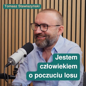 Jestem człowiekiem o poczuciu losu. Tomasz Stawiszyński w rozmowie z Ewą Kaletą