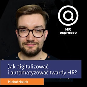 Jak digitalizować i automatyzować twardy HR? Michał Mallek