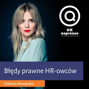 Jakie błędy prawne popełniają HR-owcy? Elżbieta Niezgódka