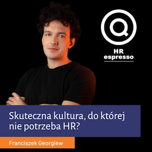 Wyrazista kultura, do której nie potrzeba HR - Franciszek Georgiew