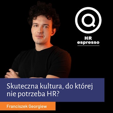 Wyrazista kultura, do której nie potrzeba HR - Franciszek Georgiew