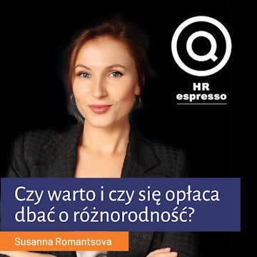 Susanna Romantsova - Czy warto i czy opłaca się dbać o różnorodność i inkluzywność?