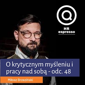 Miłosz Brzeziński o krytycznym myśleniu i pracy nad sobą - Odc. 48