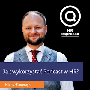 Jak wykorzystać Podcast w HR i EB? Michał Kasprzyk