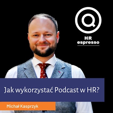 Jak wykorzystać Podcast w HR i EB? Michał Kasprzyk